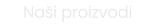 Naši proizvodi
